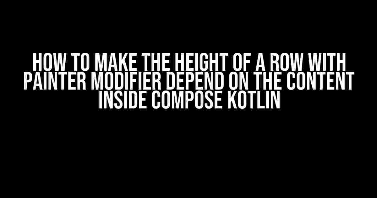 How to Make the Height of a Row with Painter Modifier Depend on the Content Inside Compose Kotlin