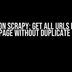 Python Scrapy: Get All URLs in the Webpage Without Duplicate URLs