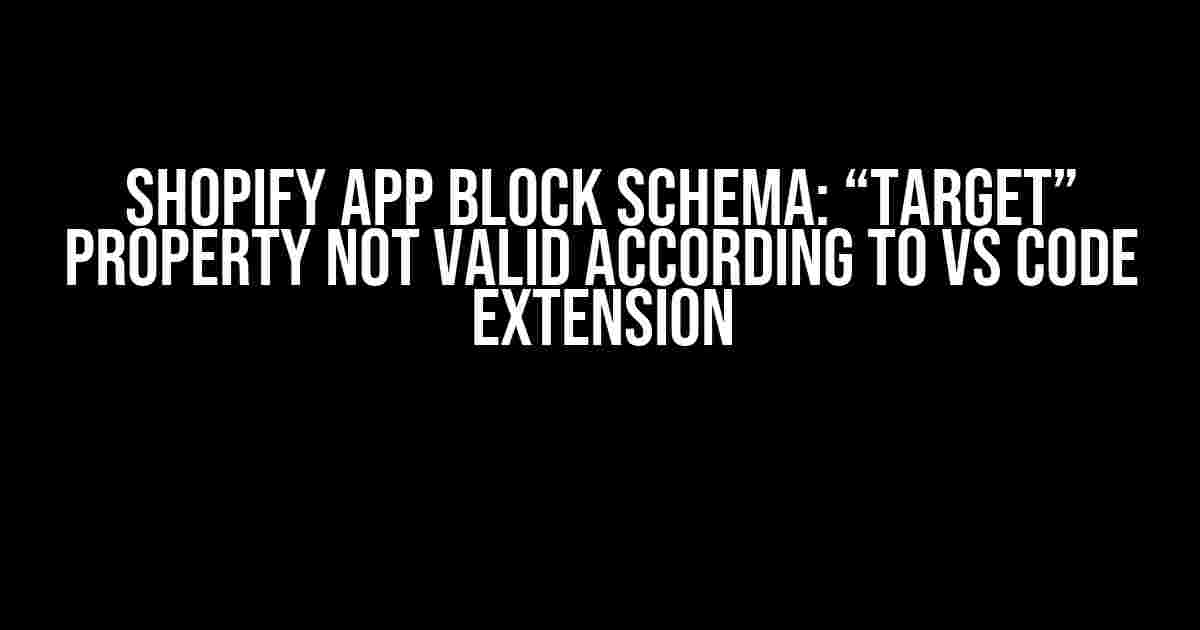 Shopify App Block Schema: “target” Property Not Valid According to VS Code Extension