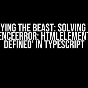 Slaying the Beast: Solving the ‘ReferenceError: HTMLElement is not defined’ in TypeScript