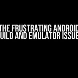 Solving the Frustrating Android Project Build and Emulator Issues