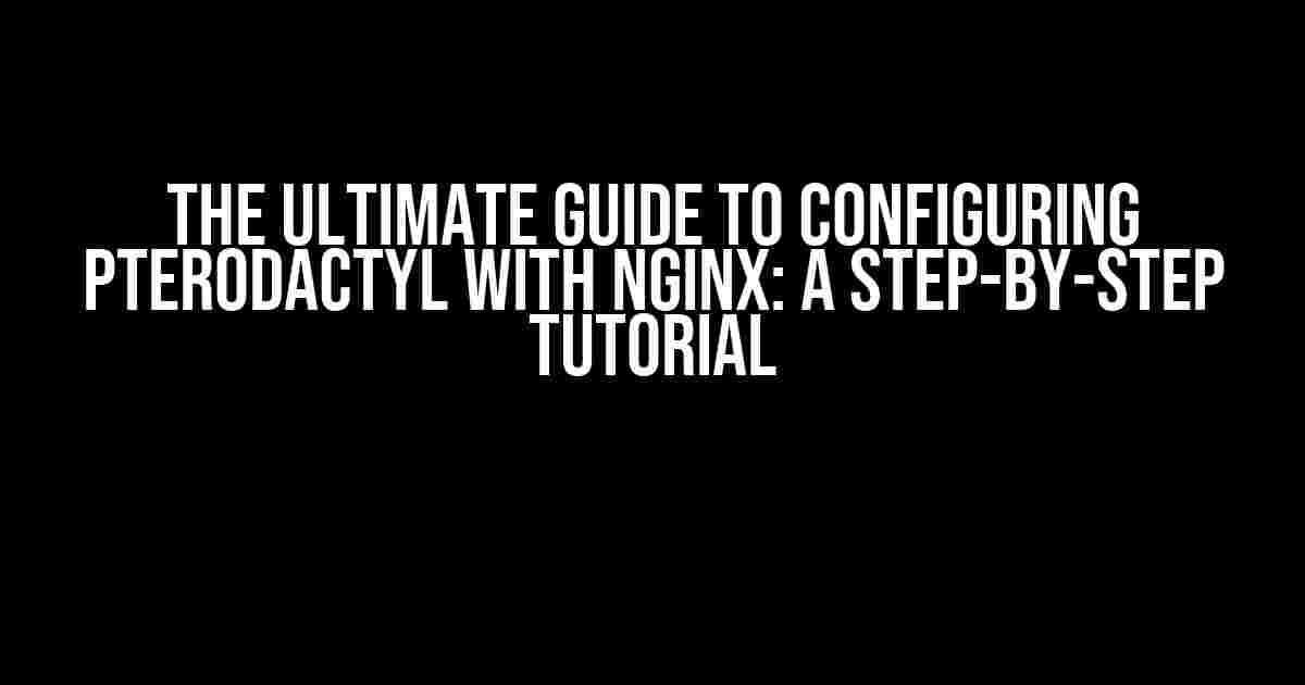 The Ultimate Guide to Configuring Pterodactyl with Nginx: A Step-by-Step Tutorial