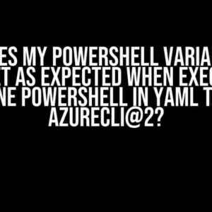 Why Does My PowerShell Variable Not Get Set as Expected When Executing Inline PowerShell in YAML Task: AzureCLI@2?